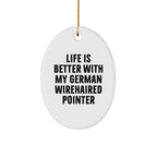 German Wirehaired Pointer Dog Oval Ornament, Funny Quote Gifts for Men, 'Life Is Better With My German Wirehaired Pointer' Christmas Unique Gifts from Family, Friends, or Coworkers