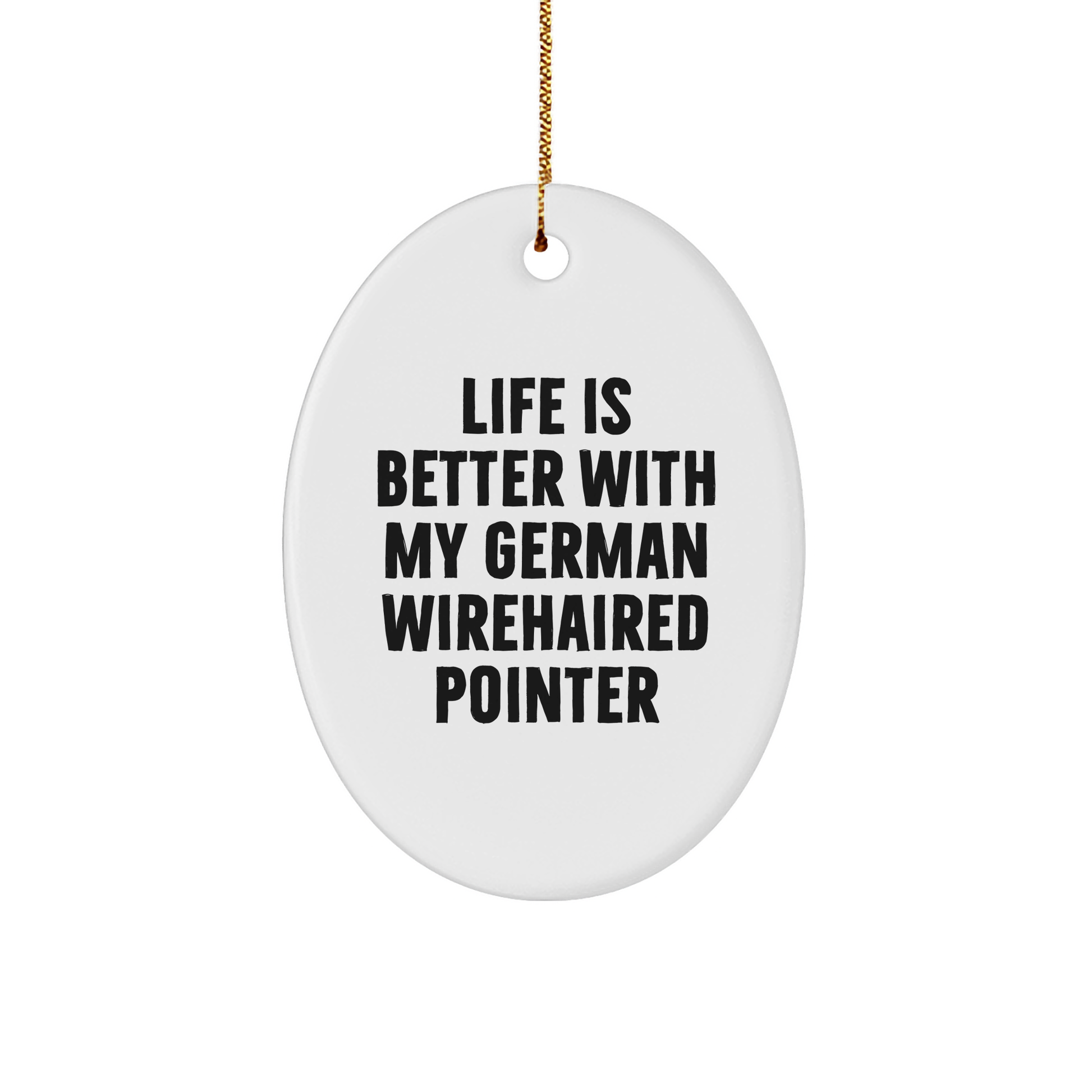 German Wirehaired Pointer Dog Oval Ornament, Funny Quote Gifts for Men, 'Life Is Better With My German Wirehaired Pointer' Christmas Unique Gifts from Family, Friends, or Coworkers