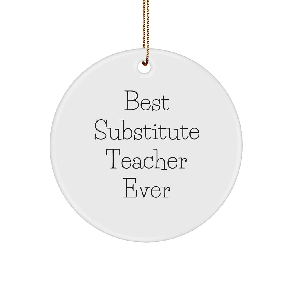 Gifts from Best Substitute Teachers Ever - 'Substitute Teacher Ever' Circle Ornament, White, 2.75'' Tall, Unique Christmas Unique Gift for Substitute Teachers
