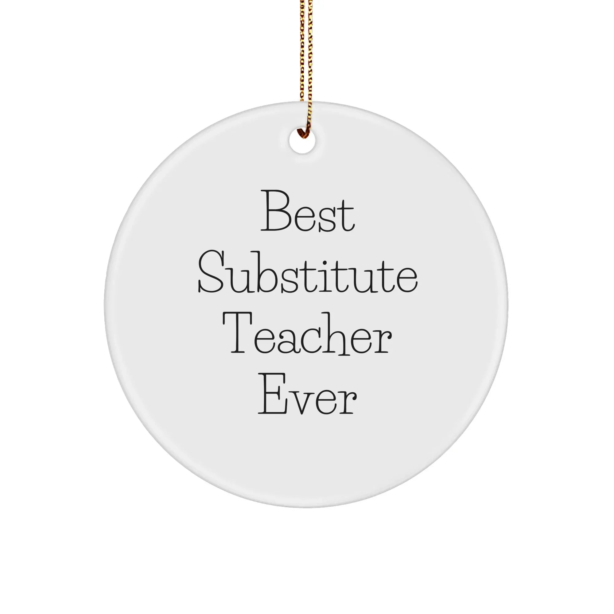 Gifts from Best Substitute Teachers Ever - 'Substitute Teacher Ever' Circle Ornament, White, 2.75'' Tall, Unique Christmas Unique Gift for Substitute Teachers