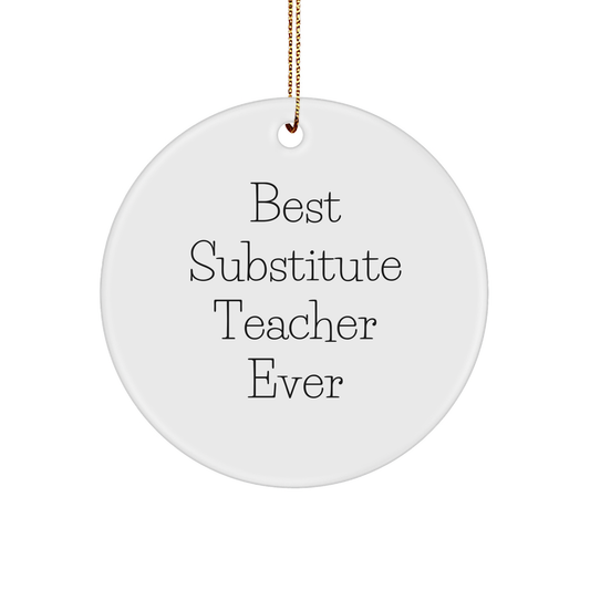 Gifts from Best Substitute Teachers Ever - 'Substitute Teacher Ever' Circle Ornament, White, 2.75'' Tall, Unique Christmas Unique Gift for Substitute Teachers