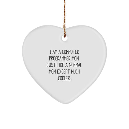 Gifts from Computer Programmer Friends for Computer Programmer Mom - Funny Heart Ornament, I Am A Computer Programmer Mom. Just Like A Normal Mom Except Much Cooler.