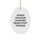 Gifts from Family, Friends, or Coworkers - 'Retired Physician Assistant. Figure It Out Yourself.' Oval Ornament, Christmas Unique Gifts for Physician Assistant, Men, or Women