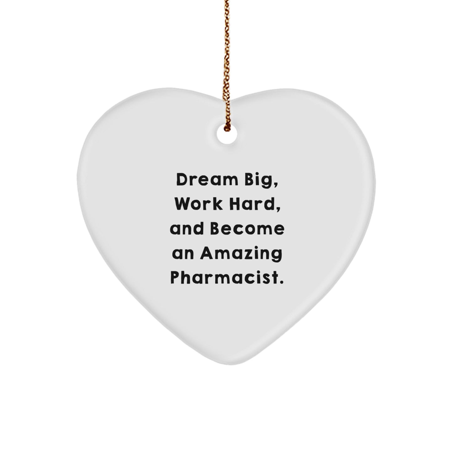 Pharmacist Heart Christmas Ornament, 'Dream Big, Work Hard, And Become An Amazing Pharmacist.' - Unique Gifts