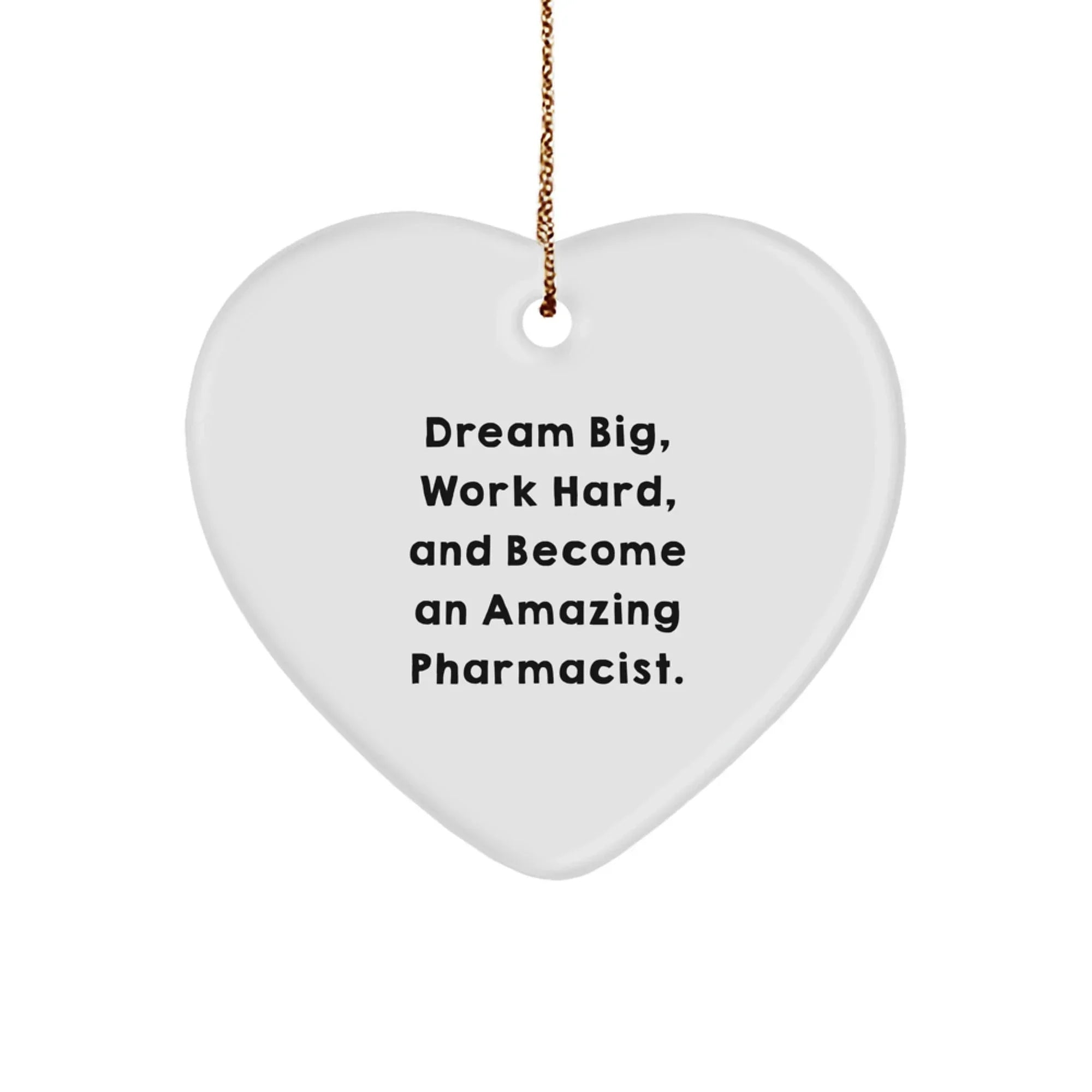 Pharmacist Heart Christmas Ornament, 'Dream Big, Work Hard, And Become An Amazing Pharmacist.' - Unique Gifts
