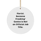 Gifts from Florists for Florists - 'Florist. Because Freaking' genius Is Not An Official Job Title.' Quote Circle Ornament, White, Christmas