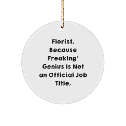 Gifts from Florists for Florists - 'Florist. Because Freaking' genius Is Not An Official Job Title.' Quote Circle Ornament, White, Christmas