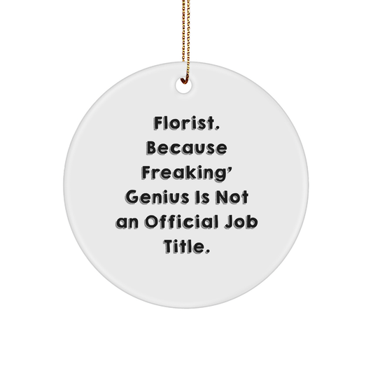 Gifts from Florists for Florists - 'Florist. Because Freaking' genius Is Not An Official Job Title.' Quote Circle Ornament, White, Christmas