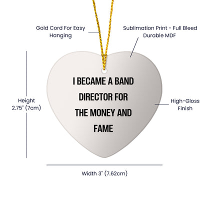 Gifts from Friends - Band Director Heart Ornament, I Became A Band Director For The Money And Fame Funny Quote, - Mallard Moon Gift Shop
