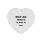 Gifts from Friends - Band Director Heart Ornament, I Became A Band Director For The Money And Fame Funny Quote,