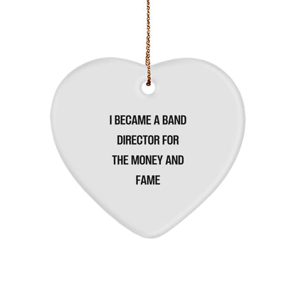 Gifts from Friends - Band Director Heart Ornament, I Became A Band Director For The Money And Fame Funny Quote, White Heart Shaped, Christmas Unique Gifts for Men - Image 1