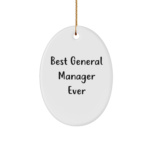 Gifts from Friends - Best General Manager Ever Oval Ornament, Funny Quote, Christmas Unique Gifts for General Manager