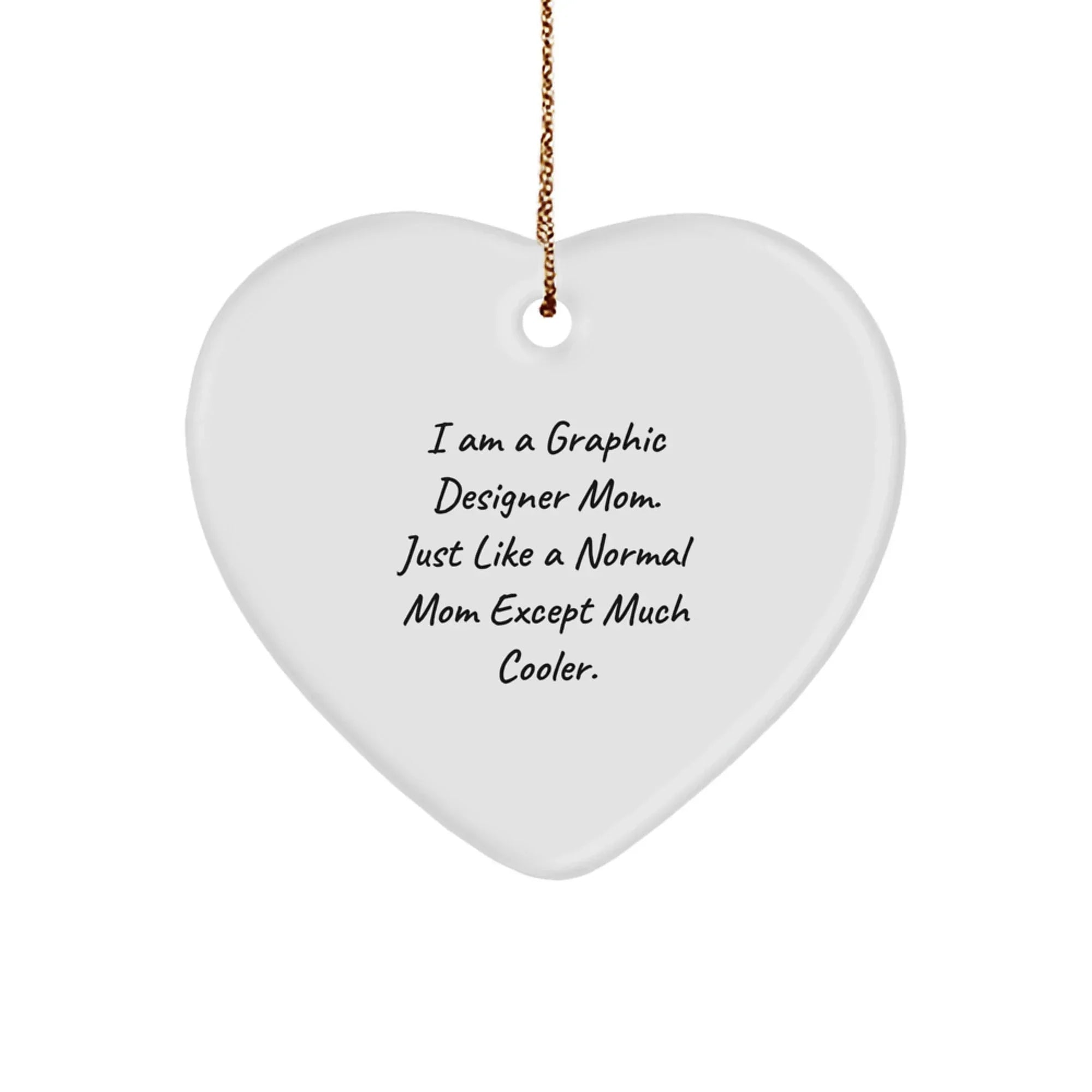 Gifts from Friends, Gifts for Graphic Designers - Heart Ornament for Christmas, 'I Am A Graphic Designer Mom' Quote