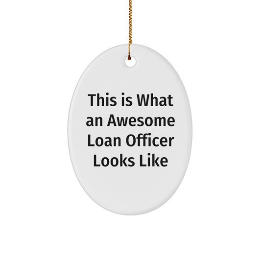 Gifts from Friends and Family - Loan Officer Oval Ornament, This Is What An Awesome Loan Officer Looks Like, Christmas Unique Gifts for Loan Officer