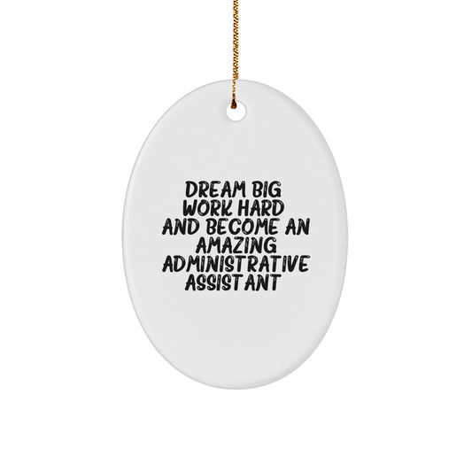 Gifts from Friends and Family for Administrative Assistants - 'Dream Big, Work Hard, And Become An Amazing Administrative Assistant.' Oval Ornament for Christmas - Image 1