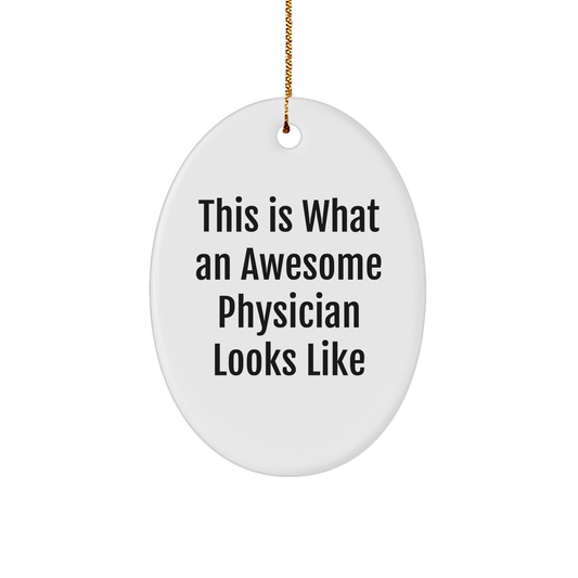 Gifts from Friends for Awesome Physicians - This Is What An Awesome Physician Looks Like Oval Ornament, Christmas Unique Gifts