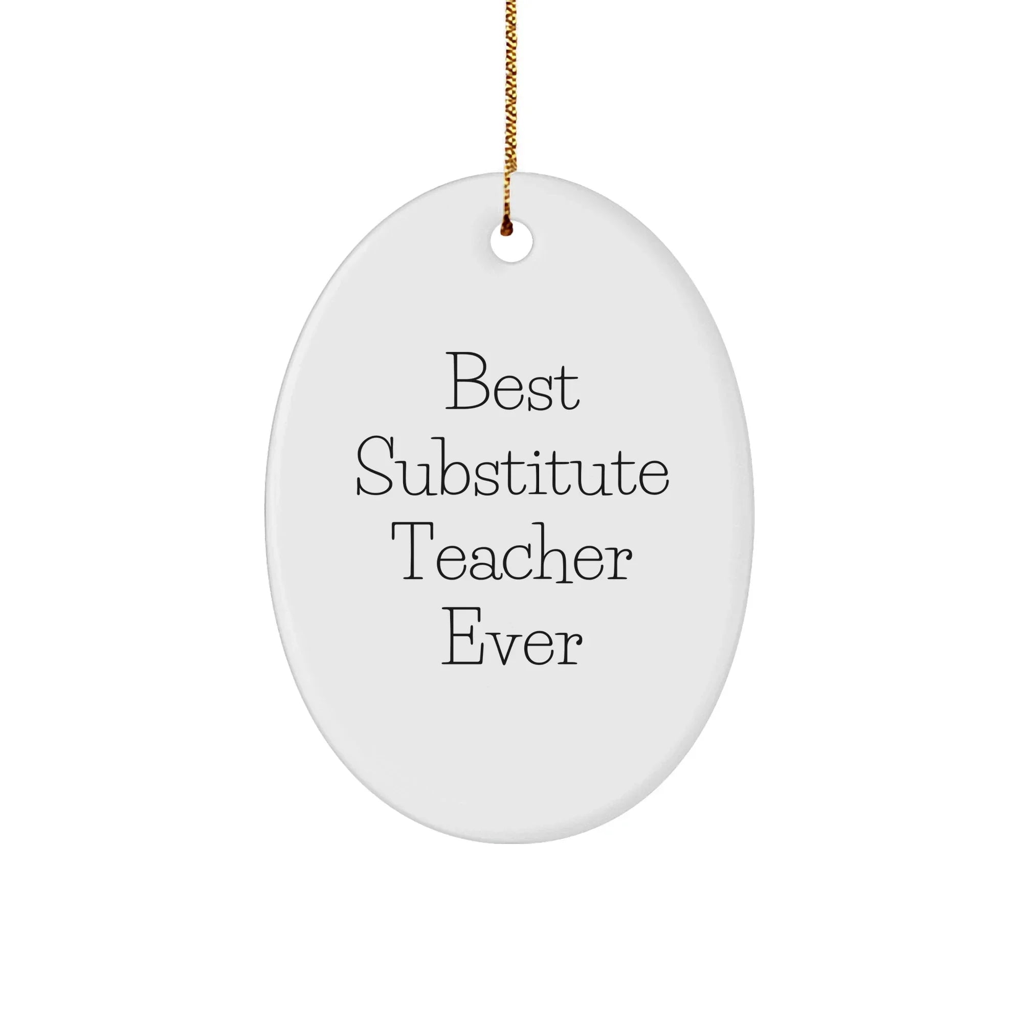 Gifts from Friends for Best Substitute Teacher Ever Oval Ornament, Funny Quote, Christmas Unique Gifts