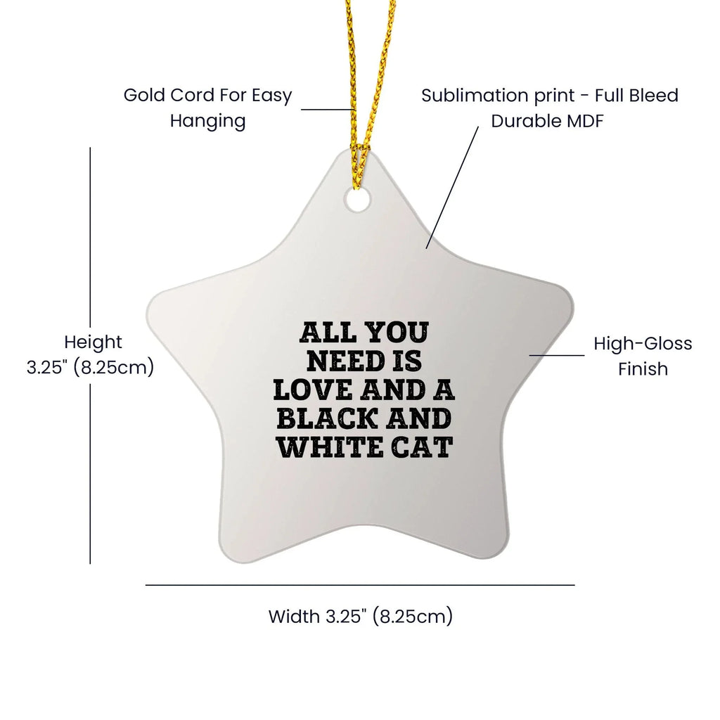 Black and White Cat Lovers - Star Ornament with Quote: All You Need Is Love And A Black And White Cat, Christmas Unique Gifts