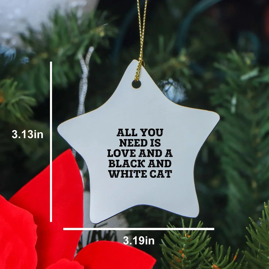 Black and White Cat Lovers - Star Ornament with Quote: All You Need Is Love And A Black And White Cat, Christmas Unique Gifts
