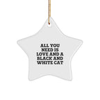 Black and White Cat Lovers - Star Ornament with Quote: All You Need Is Love And A Black And White Cat, Christmas Unique Gifts