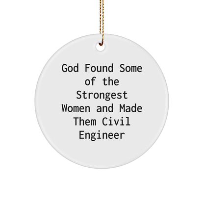 Gifts from Friends for Civil Engineer - 'God Found Some Of The Strongest Women And Made Them Civil Engineer' Circle Ornament, Christmas Unique Gifts, Circle Shaped