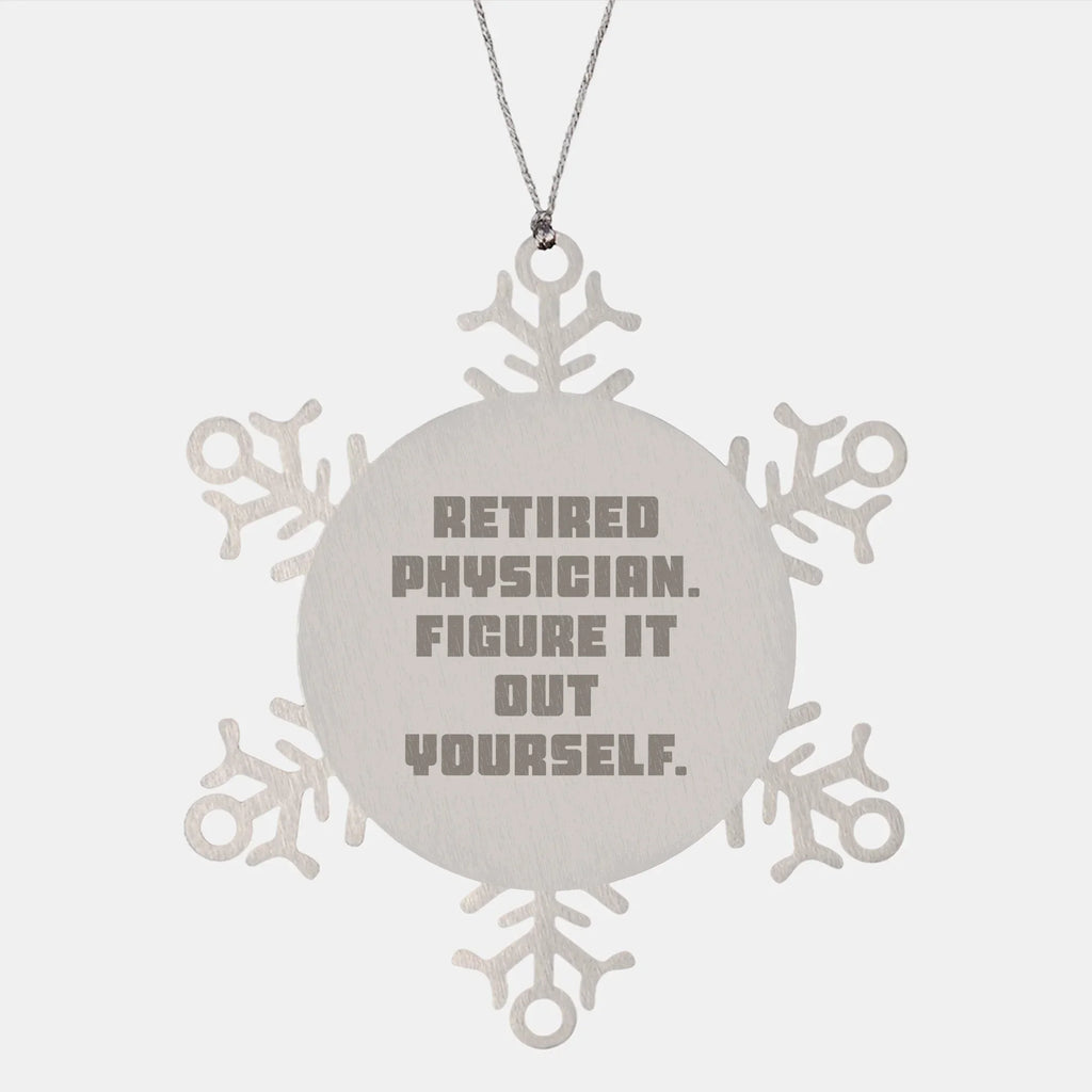 Gifts from Friends for Retired Physicians - 'Figure It Out Yourself' Snowflake Ornament, Durable and Safe Christmas Decoration