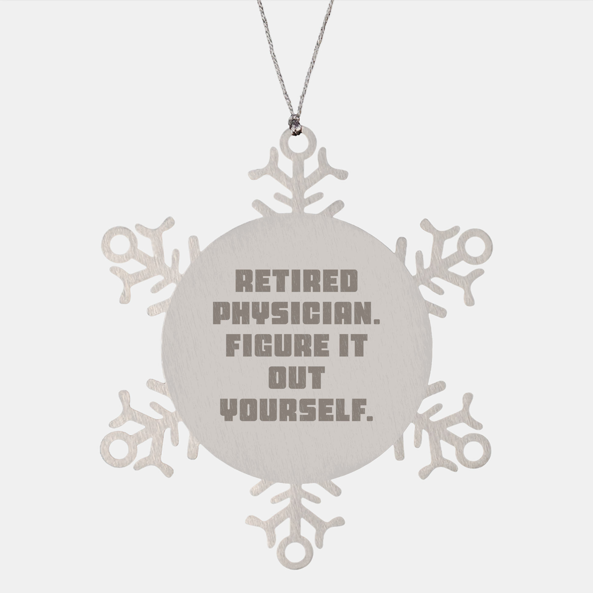 Gifts from Friends for Retired Physicians - 'Figure It Out Yourself' Snowflake Ornament, Durable and Safe Christmas Decoration