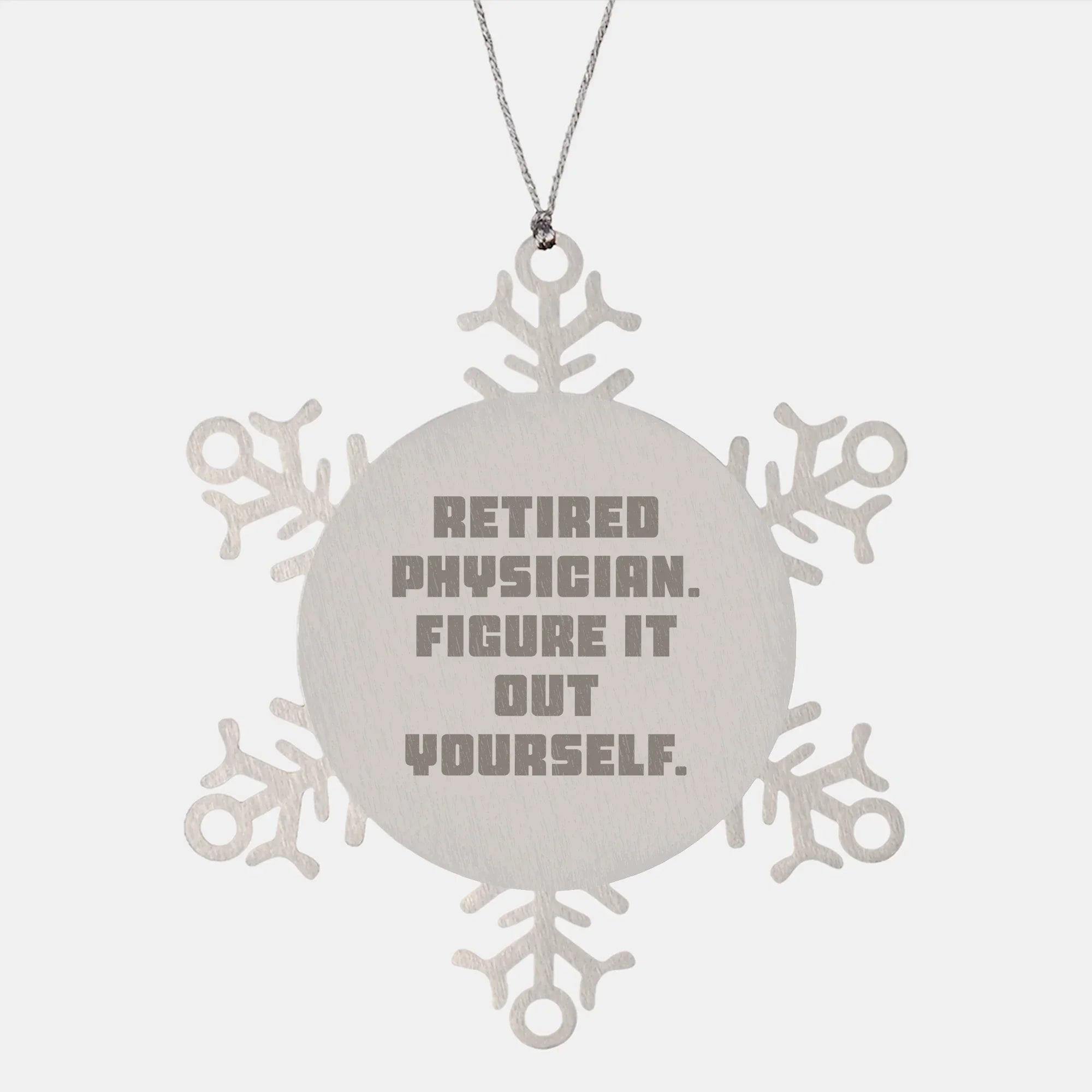 Gifts from Friends for Retired Physicians - 'Figure It Out Yourself' Snowflake Ornament, Durable and Safe Christmas Decoration