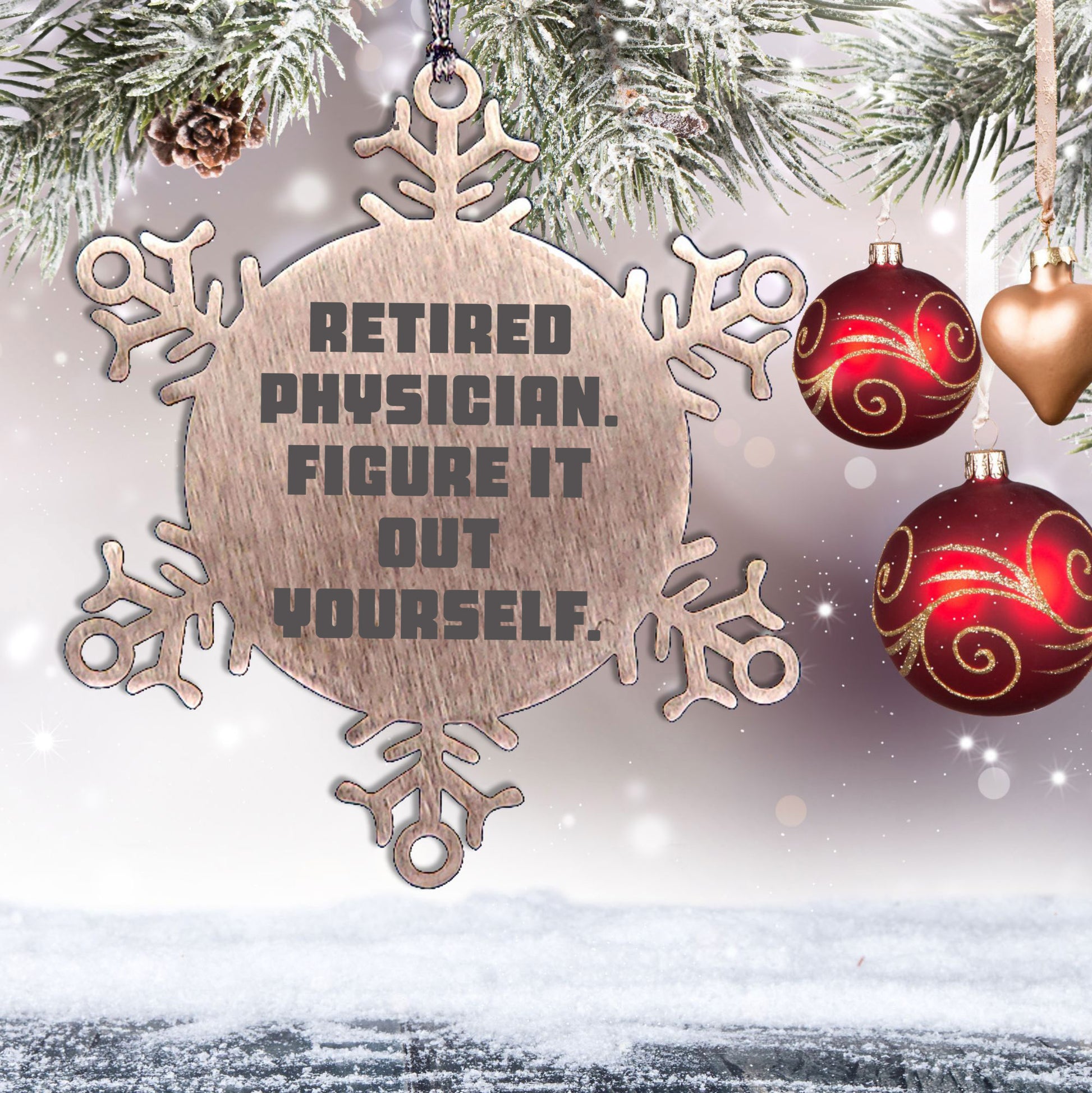 Gifts from Friends for Retired Physicians - 'Figure It Out Yourself' Snowflake Ornament, Durable and Safe Christmas Decoration