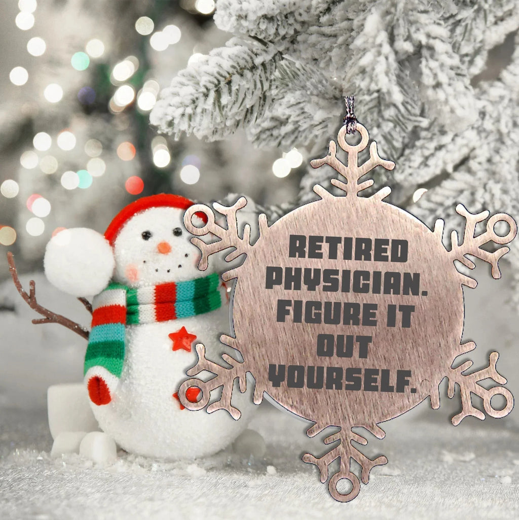 Gifts from Friends for Retired Physicians - 'Figure It Out Yourself' Snowflake Ornament, Durable and Safe Christmas Decoration