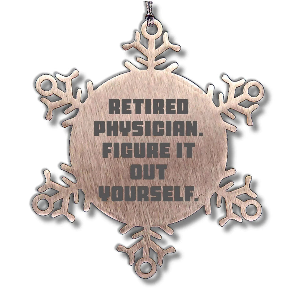Gifts from Friends for Retired Physicians - 'Figure It Out Yourself' Snowflake Ornament, Durable and Safe Christmas Decoration
