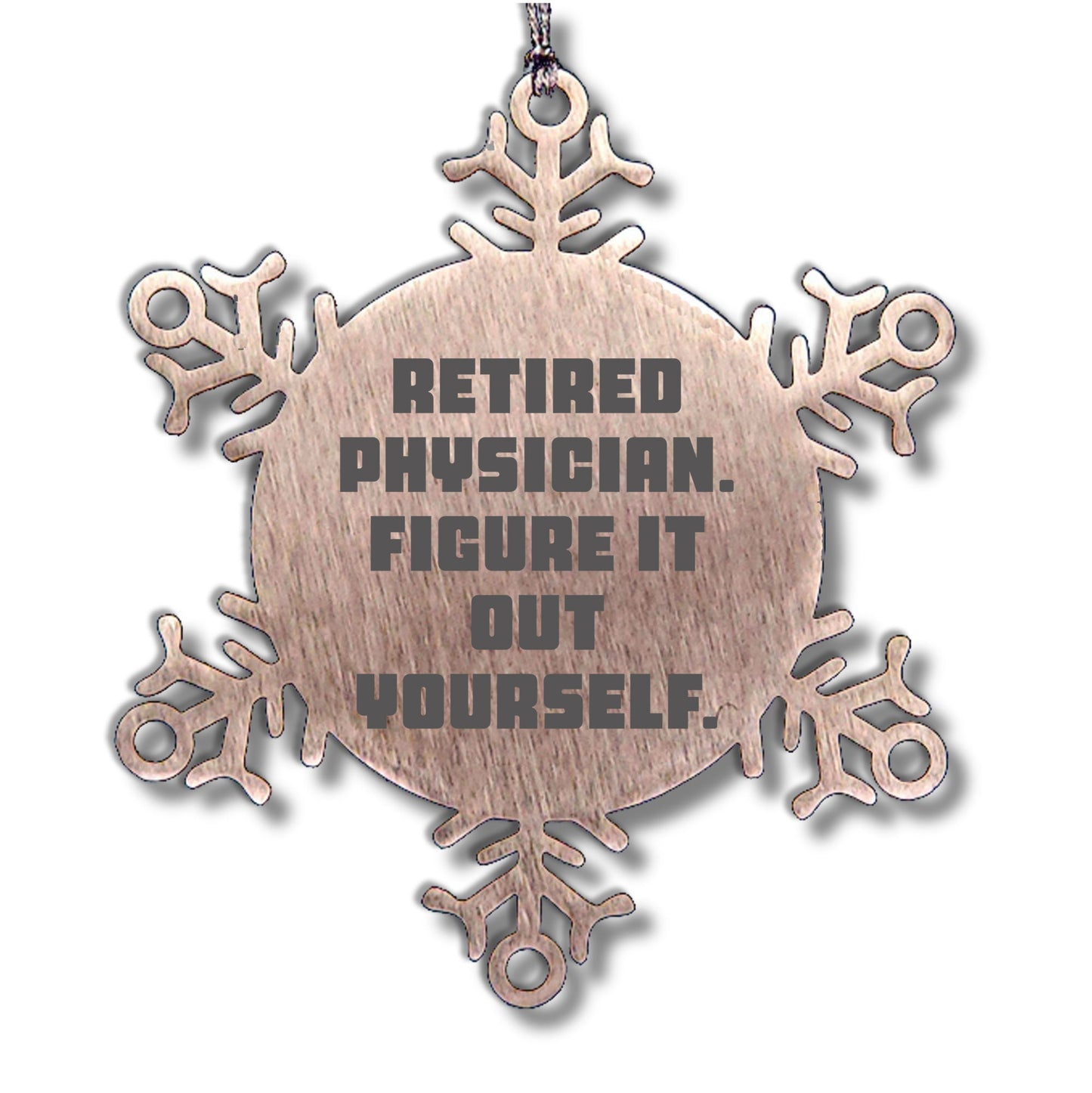 Gifts from Friends for Retired Physicians - 'Figure It Out Yourself' Snowflake Ornament, Durable and Safe Christmas Decoration