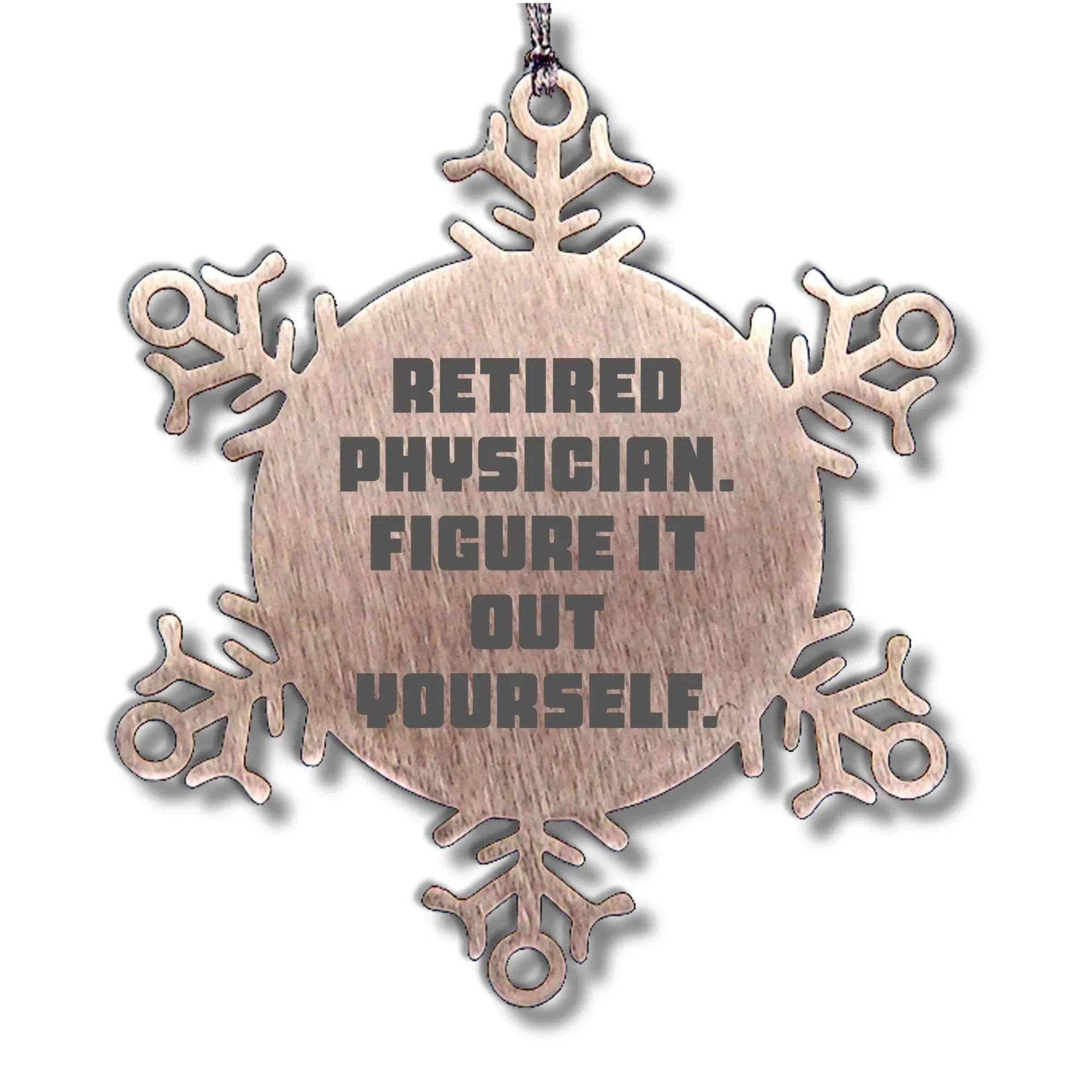 Gifts from Friends for Retired Physicians - 'Figure It Out Yourself' Snowflake Ornament, Durable and Safe Christmas Decoration