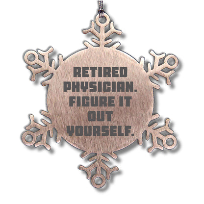 Gifts from Friends for Retired Physicians - 'Figure It Out Yourself' Snowflake Ornament, Durable and Safe Christmas Decoration