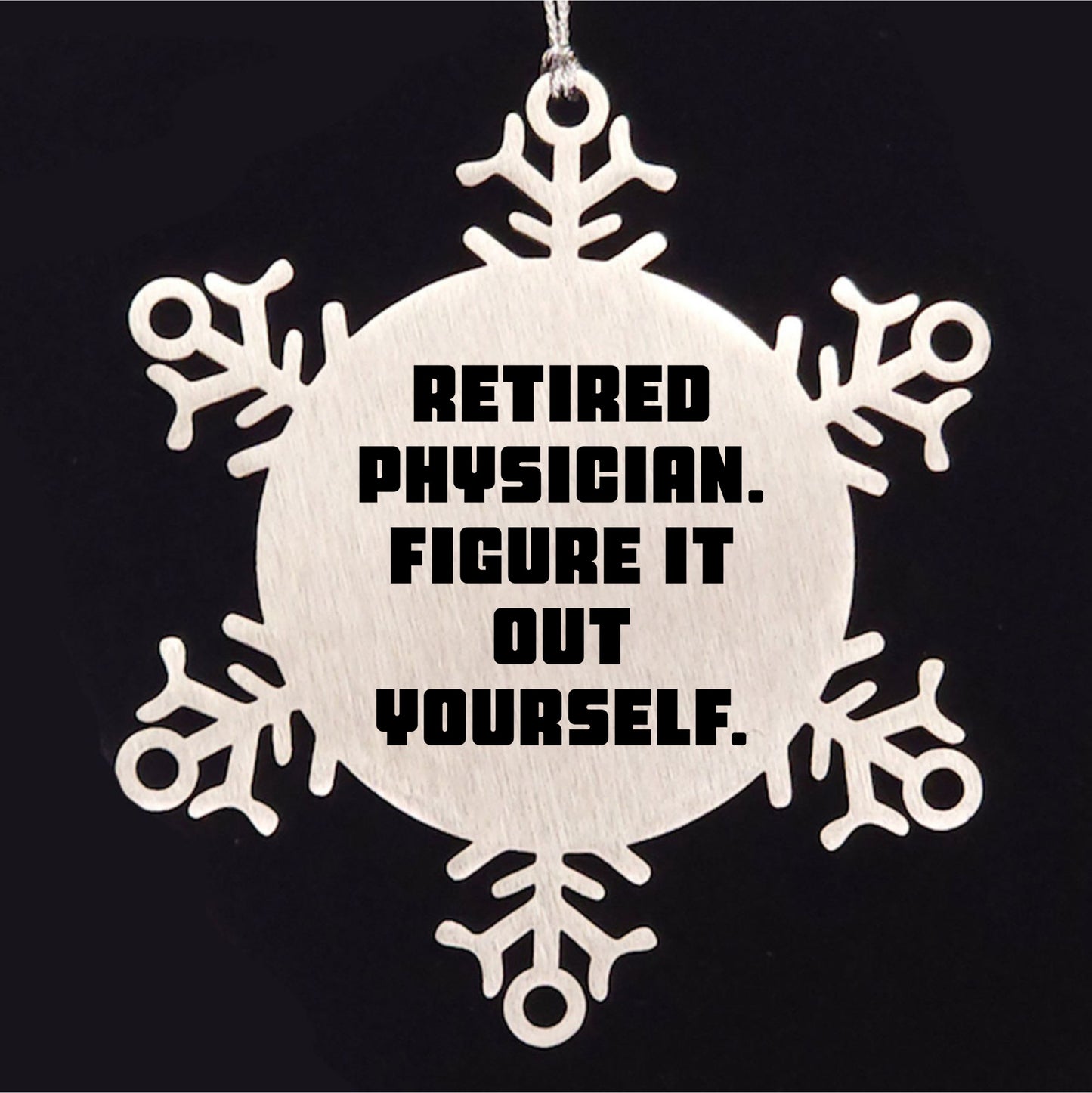 Gifts from Friends for Retired Physicians - 'Figure It Out Yourself' Snowflake Ornament, Durable and Safe Christmas Decoration