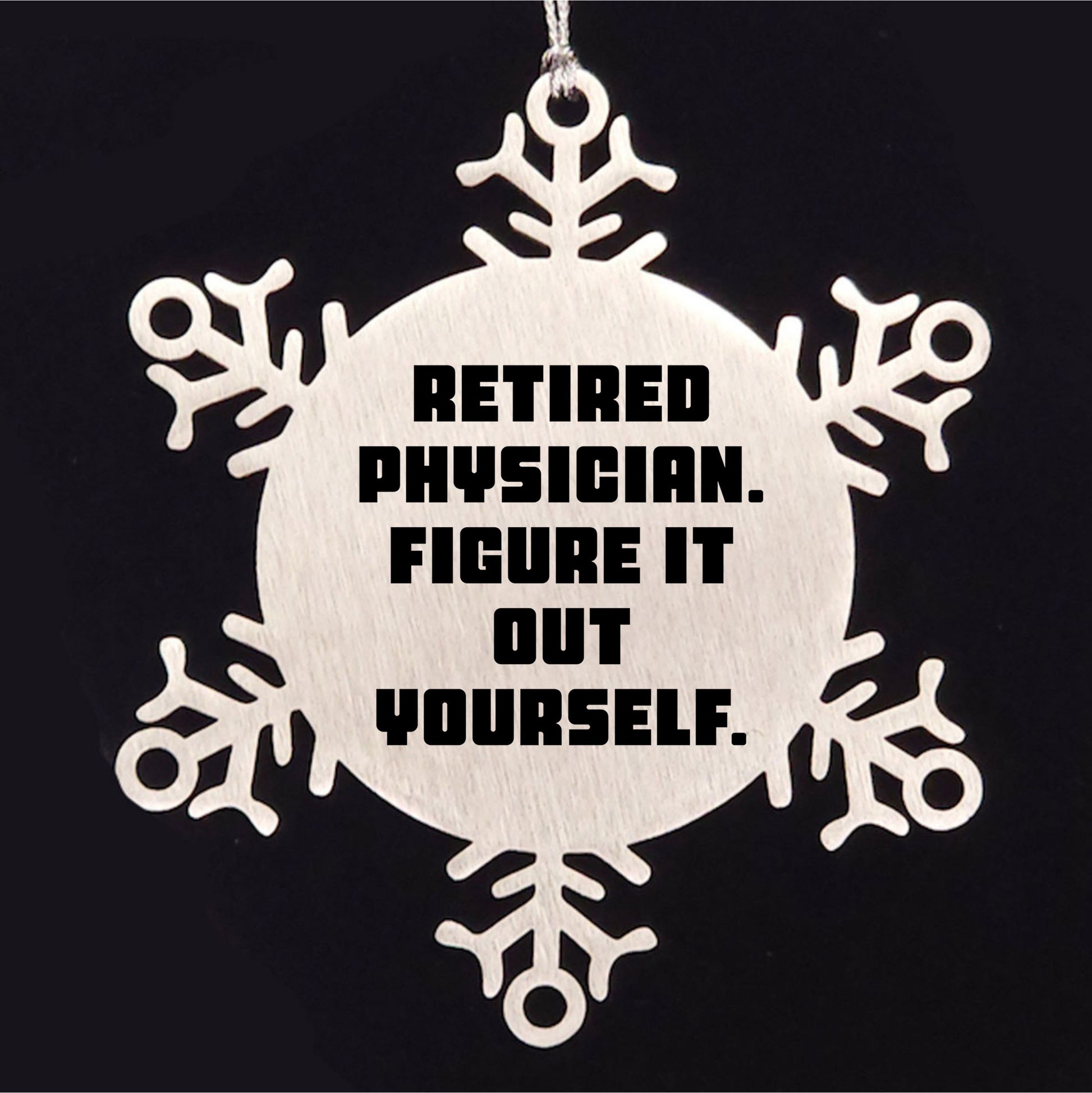 Gifts from Friends for Retired Physicians - 'Figure It Out Yourself' Snowflake Ornament, Durable and Safe Christmas Decoration