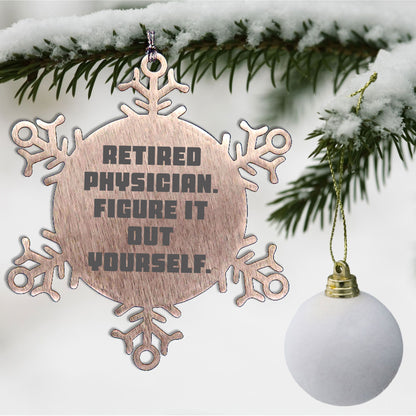 Gifts from Friends for Retired Physicians - 'Figure It Out Yourself' Snowflake Ornament, Durable and Safe Christmas Decoration