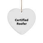 Gifts from Friends for Roofer Certified Heart Ornament, Funny Quote, Heart-Shaped, 2.75'' Tall, Perfect for Christmas Unique Gifts