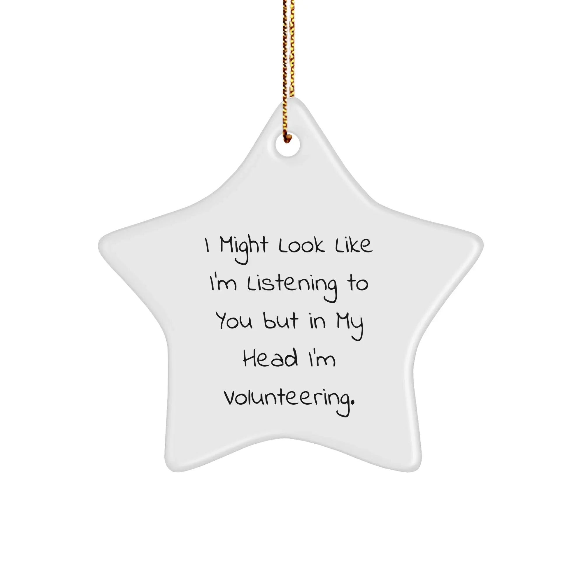 Gifts from Friends for Volunteering Enthusiasts - Funny Star Ornament, I Might Look Like I'm Listening To You But In My Head I'm Volunteering., Christmas Unique Gifts for Men, Women, and Coworkers