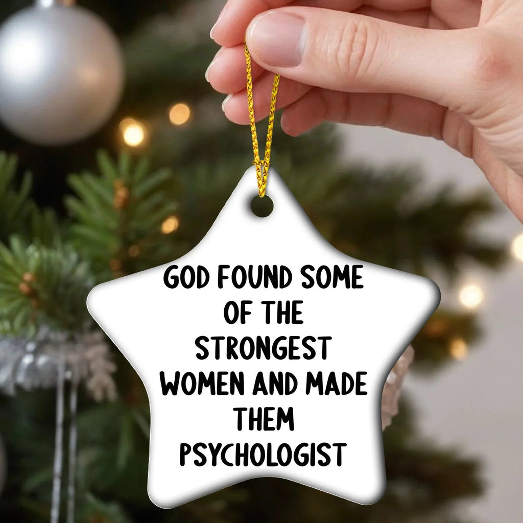 Gifts from Friends for Women Psychologists - Funny Star Ornament, 'God Found Some Of The Strongest Women And Made Them Psychologist' Quote, White Star Shaped, Christmas Unique Gifts for Psychologists