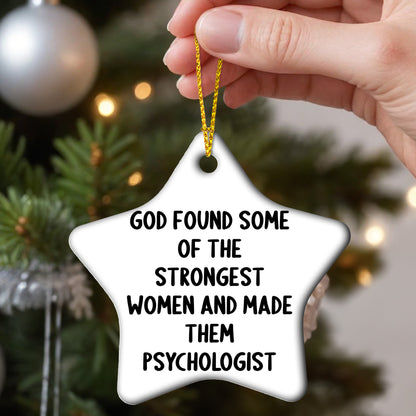 Gifts from Friends for Women Psychologists - Funny Star Ornament, 'God Found Some Of The Strongest Women And Made Them Psychologist' Quote, White Star Shaped, Christmas Unique Gifts for Psychologists