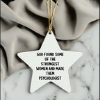 Gifts from Friends for Women Psychologists - Funny Star Ornament, 'God Found Some Of The Strongest Women And Made Them Psychologist' Quote, White Star Shaped, Christmas Unique Gifts for Psychologists