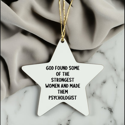 Gifts from Friends for Women Psychologists - Funny Star Ornament, 'God Found Some Of The Strongest Women And Made Them Psychologist' Quote, White Star Shaped, Christmas Unique Gifts for Psychologists
