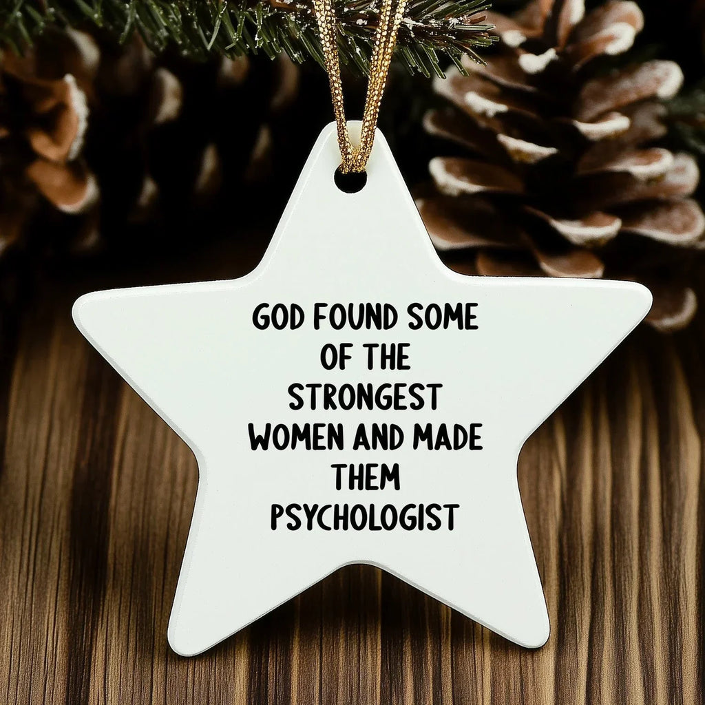 Gifts from Friends for Women Psychologists - Funny Star Ornament, 'God Found Some Of The Strongest Women And Made Them Psychologist' Quote, White Star Shaped, Christmas Unique Gifts for Psychologists