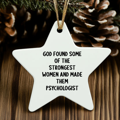 Gifts from Friends for Women Psychologists - Funny Star Ornament, 'God Found Some Of The Strongest Women And Made Them Psychologist' Quote, White Star Shaped, Christmas Unique Gifts for Psychologists