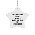 Gifts from Friends for Women Psychologists - Funny Star Ornament, 'God Found Some Of The Strongest Women And Made Them Psychologist' Quote, White Star Shaped, Christmas Unique Gifts for Psychologists