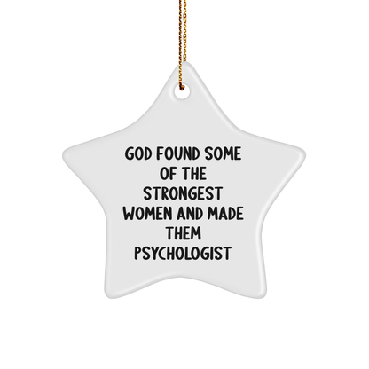 Gifts from Friends for Women Psychologists - Funny Star Ornament, 'God Found Some Of The Strongest Women And Made Them Psychologist' Quote, White Star Shaped, Christmas Unique Gifts for Psychologists