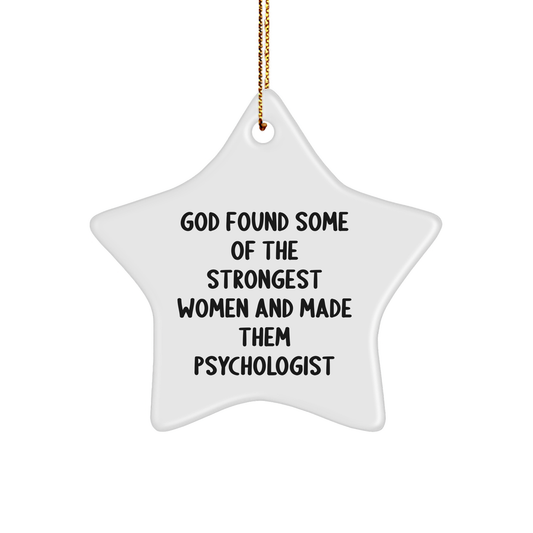 Gifts from Friends for Women Psychologists - Funny Star Ornament, 'God Found Some Of The Strongest Women And Made Them Psychologist' Quote, White Star Shaped, Christmas Unique Gifts for Psychologists