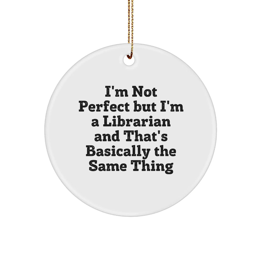 Gifts from Friends to Librarians - I'm Not Perfect But I'm A Librarian, Circle Ornament, Christmas Unique Gifts