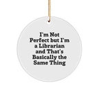 Gifts from Friends to Librarians - I'm Not Perfect But I'm A Librarian, Circle Ornament, Christmas Unique Gifts